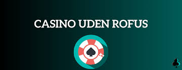 Bedste Casino Uden Om ROFUS Find Din Ideelle Spiloplevelse